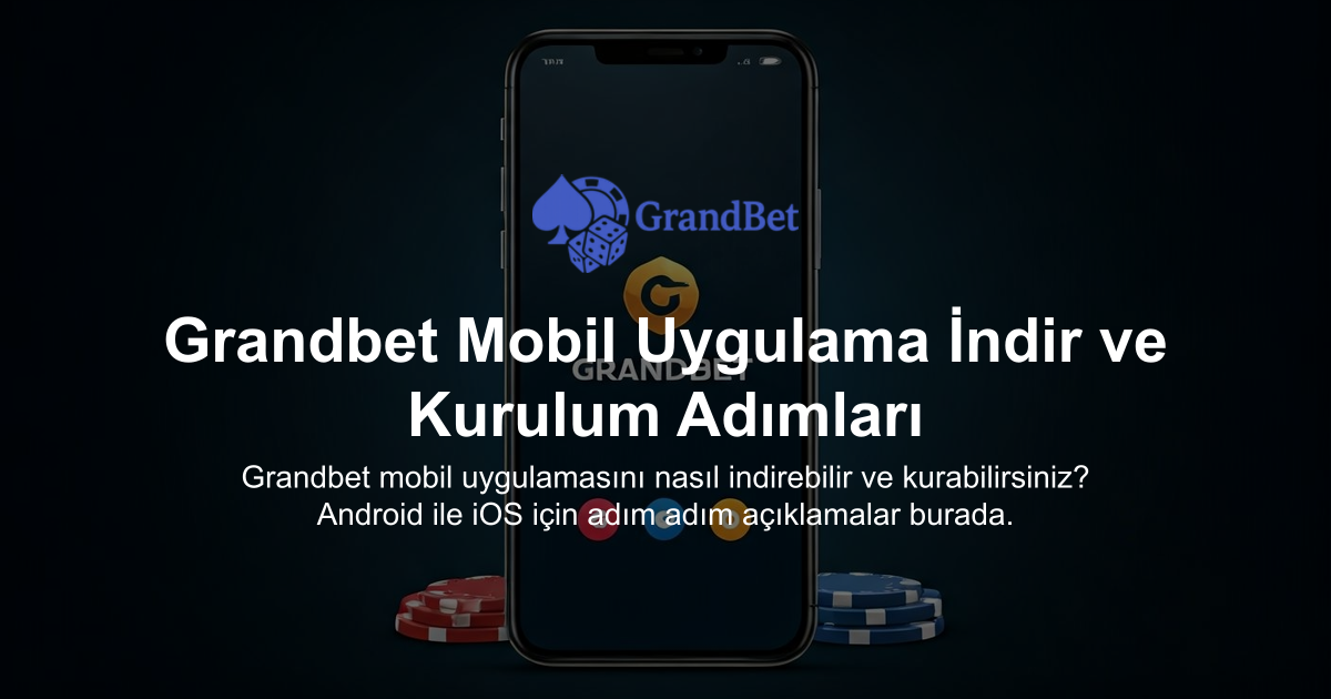 Grandbet Mobil Uygulama İndir ve Kurulum Adımları