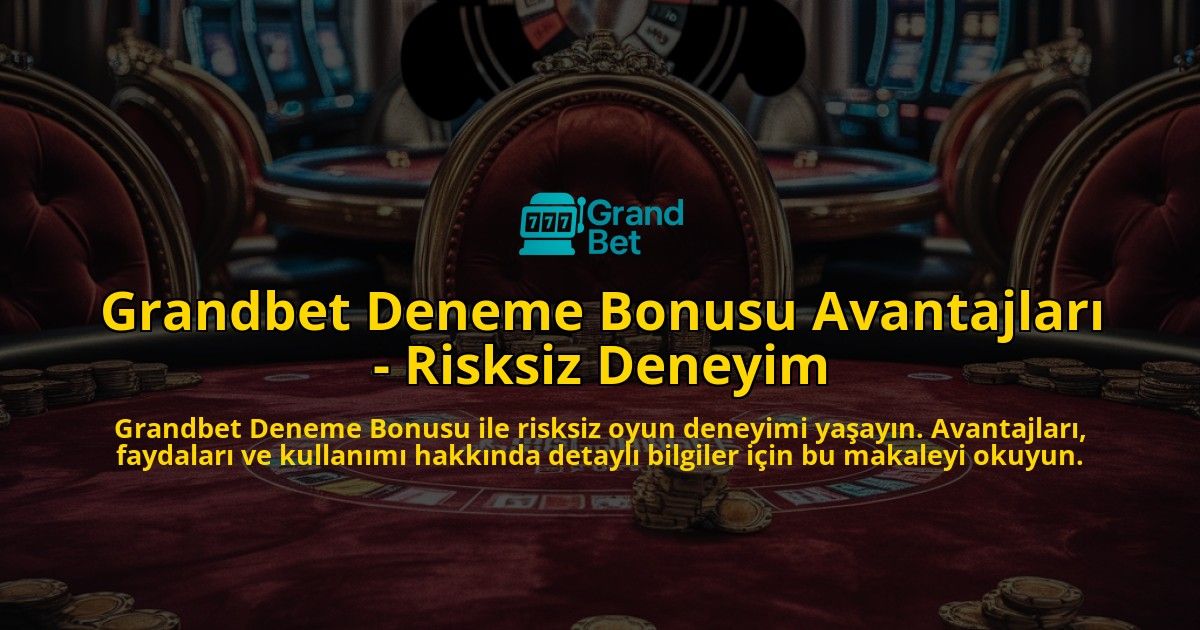 Grandbet-Deneme-Bonusu-Avantajlar---Risksiz-Deneyim-overlay-1768435123.jpg