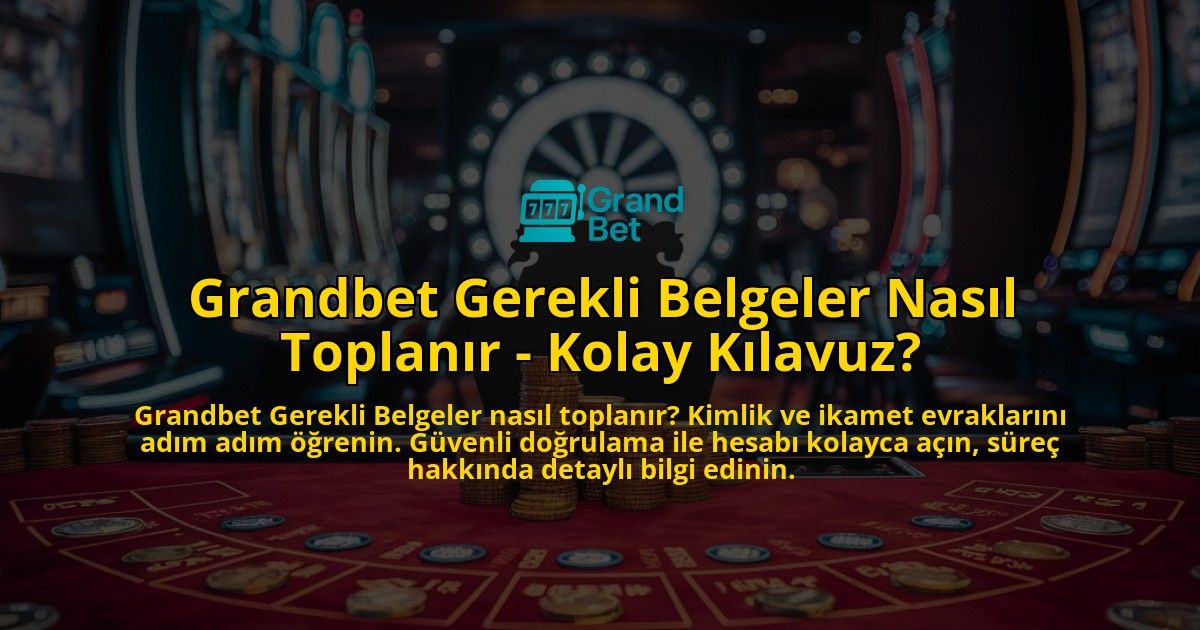 Grandbet-Gerekli-Belgeler-Nasl-Toplanr---Kolay-Klavuz-overlay-1768596918.jpg
