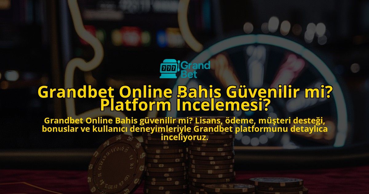 Grandbet-Online-Bahis-Gvenilir-mi-Platform-ncelemesi-overlay-1768130814.jpg
