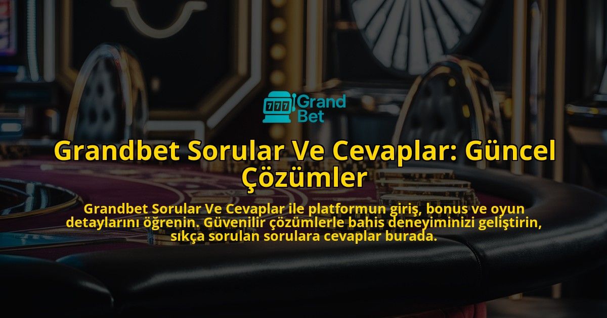 Grandbet-Sorular-Ve-Cevaplar-Gncel-zmler-overlay-1768586831.jpg