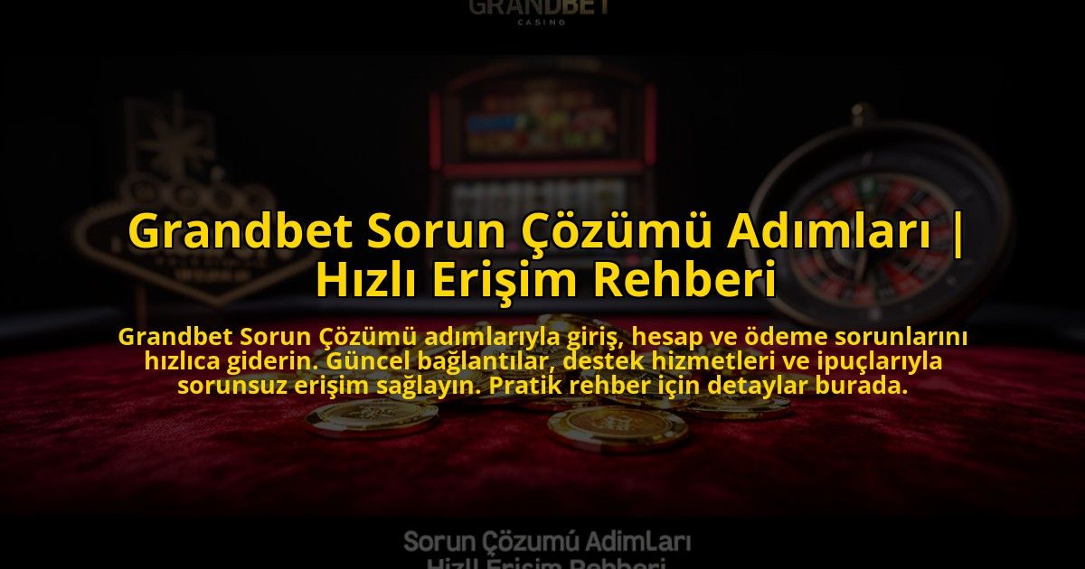 Grandbet-Sorun-Cozumu-Adimlari-Hizli-Erisim-Rehberi-overlay-1769866745.jpg