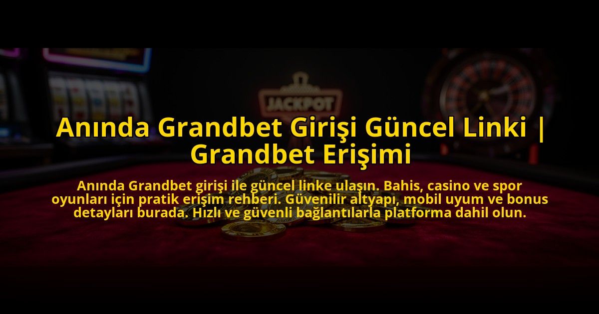 Aninda-Grandbet-Girisi-Guncel-Linki-Grandbet-Erisimi-overlay-1773609370.jpg