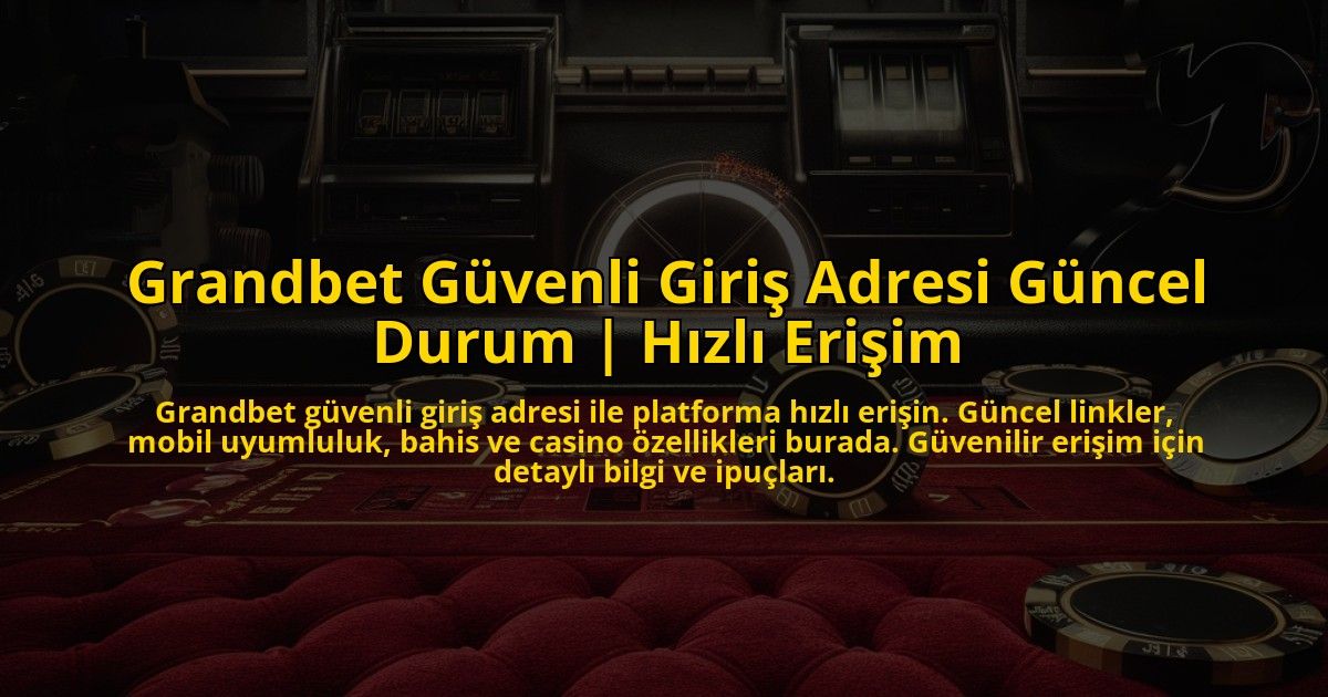 Grandbet-Guvenli-Giris-Adresi-Guncel-Durum-Hizli-Erisim-overlay-1772892286.jpg