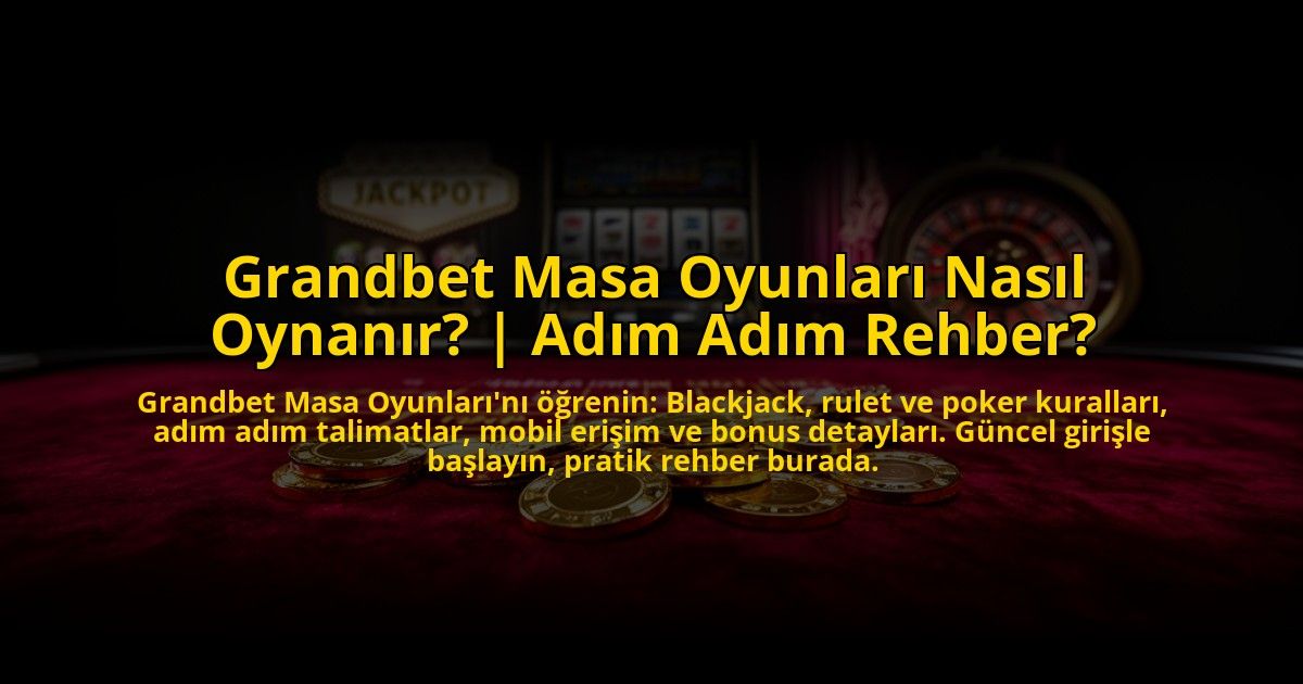 Grandbet-Masa-Oyunlari-Nasil-Oynanir-Adim-Adim-Rehber-overlay-1773696859.jpg
