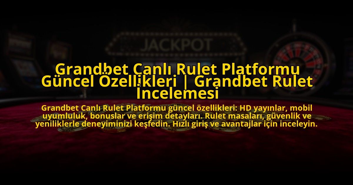 Grandbet-Canli-Rulet-Platformu-Guncel-Ozellikleri-Grandbet-Rulet-Incelemesi-overlay-1775007281.jpg