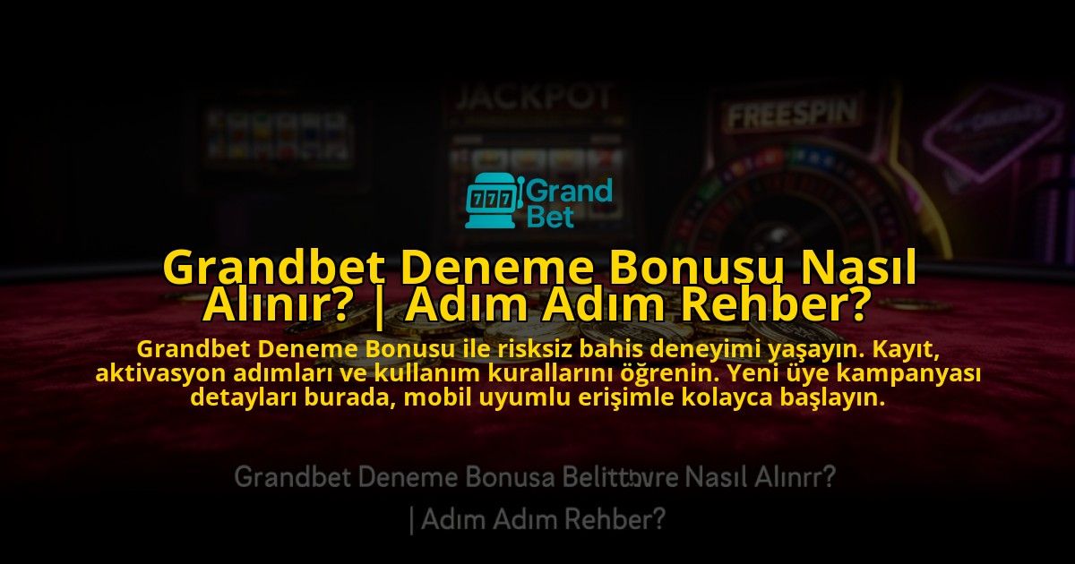 Grandbet-Deneme-Bonusu-Nasil-Alinir-Adim-Adim-Rehber-overlay-1776003198.jpg