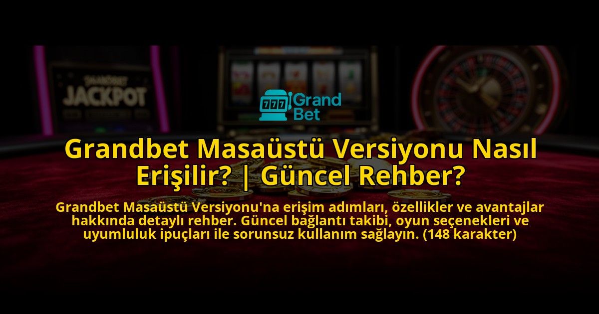 Grandbet-Masaustu-Versiyonu-Nasil-Erisilir-Guncel-Rehber-overlay-1776631461.jpg